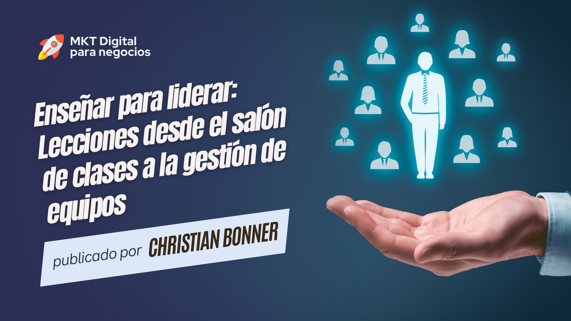 Enseñar para liderar: Lecciones desde el salón de clases a la gestión